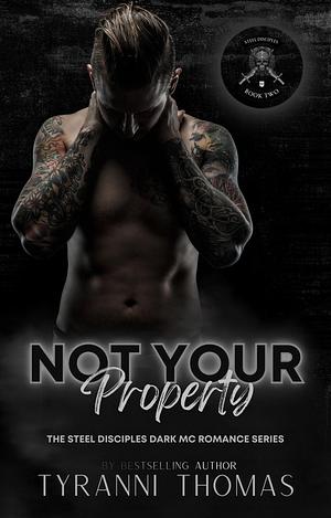 Not Your Property: The Steel Disciples Dark MC Romance Series by Tyranni Thomas, Tyranni Thomas