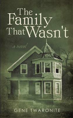 The Family That Wasn't by Gene Twaronite