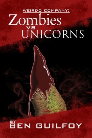 Weirdo Company: Zombies vs Unicorns (Weirdo Company, #1) by Ben Guilfoy