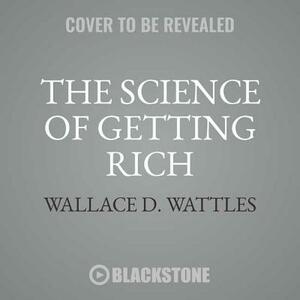 The Science of Getting Rich by Wallace D. Wattles