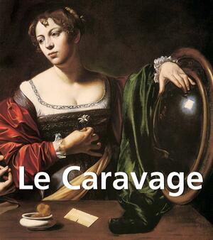 Le Caravage: (1571-1610) by M. L. Patrizi, Felix Witting