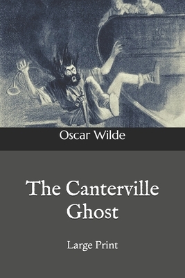 The Canterville Ghost: Large Print by Oscar Wilde