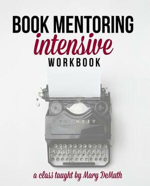 Book Mentoring Intensive: Finally: Write and Publish Your Book by Mary Demuth