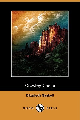Crowley Castle (Dodo Press) by Elizabeth Gaskell