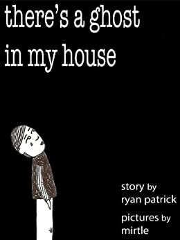 there's a ghost in my house by Ryan Patrick