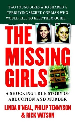 The Missing Girls: A Shocking True Story of Abduction and Murder by Rick Watson, Linda O'Neal, Philip Tennyson