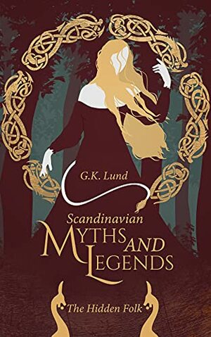 Scandinavian Myths and Legends: The Hidden Folk by G.K. Lund