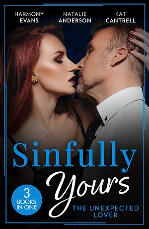 Sinfully Yours: The Unexpected Lover – 3 Books in 1 by Harmony Evans, Kat Cantrell, Natalie Anderson