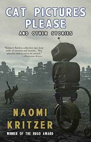 Cat Pictures Please and Other Stories by Naomi Kritzer