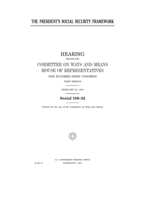 The President's social security framework by Committee on Ways and Means (house), United States House of Representatives, United State Congress