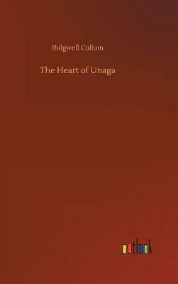 The Heart of Unaga by Ridgwell Cullum