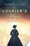 The Courier's Wife (Secrets of the Blue and Gray, #1) by Vanessa Lind