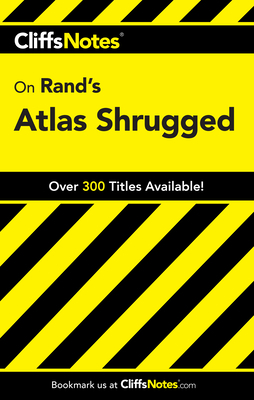 Cliffsnotes on Rand's Atlas Shrugged by Andrew Bernstein