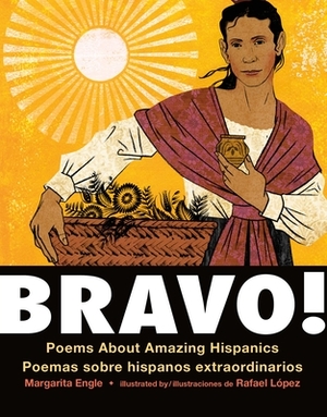 Bravo!: Poems About Amazing Hispanics/Poemas Sobre Hispanos Extraordinarios by Margarita Engle