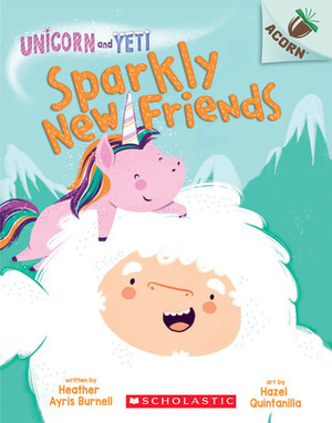 Sparkly New Friends by Hazel Quintanilla, Heather Ayris Burnell