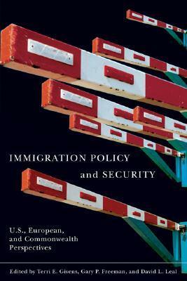 Immigration Policy and Security: U.S., European, and Commonwealth Perspectives by Terri Givens, Gary P. Freeman, David L. Leal