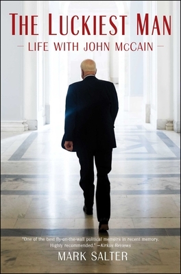 The Luckiest Man: Life with John McCain by Mark Salter