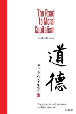 The Road to Moral Capitalism by Stephen B. Young
