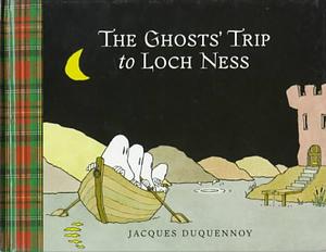 The Ghosts' Trip to Loch Ness by Kathryn Nanovic, Jacques Duquennoy