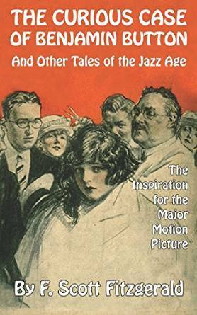 The Curious Case of Benjamin Button and Other Jazz Age Tales by F. Scott Fitzgerald