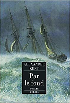 Par le fond by Alexander Kent