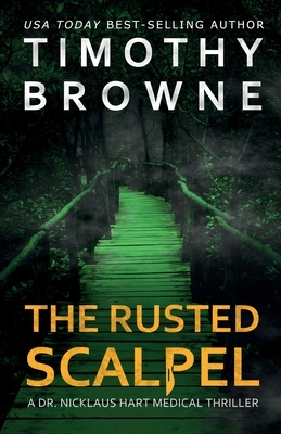 The Rusted Scalpel: A Medical Thriller by Timothy Browne