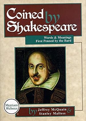 Coined by Shakespeare: Words and Meanings First Used by the Bard by Jeffrey McQuain, Jeff McQuain
