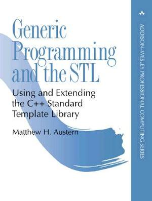 Generic Programming and the STL: Using and Extending the C++ Standard Template Library by Matthew Austern