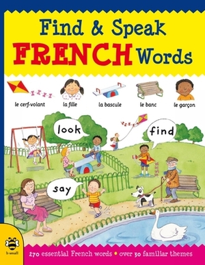 Find & Speak French Words: Look, Find, Say by Louise Millar