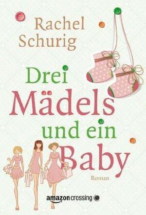 Drei Mädels und ein Baby by Rachel Schurig