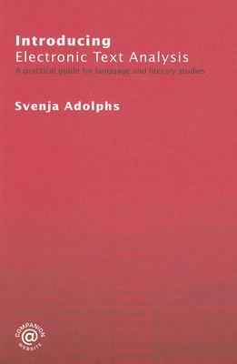 Introducing Electronic Text Analysis: A Practical Guide for Language and Literary Studies by Svenja Adolphs