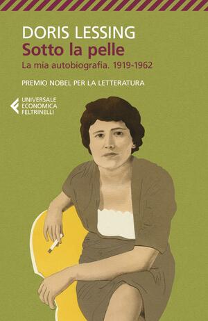 Sotto la pelle: La mia autobiografia. 1919-1962 by Doris Lessing