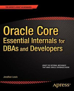 Oracle Core: Essential Internals for DBAs and Developers by Jonathan Lewis