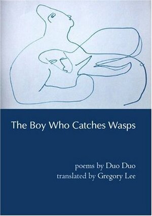 The Boy Who Catches Wasps: Selected Poetry of Duo Duo by Duo Duo, Gregory Lee