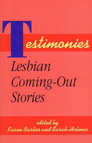 Testimonies: Lesbian Coming Out Stories by Karen Barber