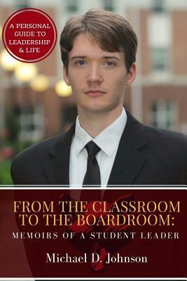 From the Classroom to the Boardroom: Memoirs of a Student Leader by Michael D. Johnson