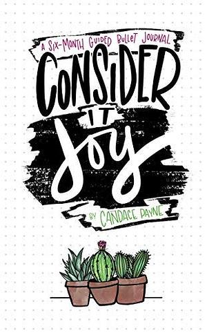 Consider It Joy: A Six-Month Guided Bullet Journal by Candace Payne