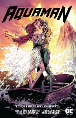 Aquaman, Vol. 4: Echoes of a Life Lived Well by Kelly Sue DeConnick, Jordan Clark, Miguel Mendonça