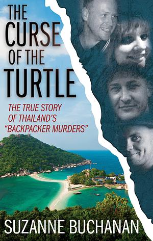 The Curse of the Turtle: The True Story of Thailand's Backpacker Murders by Suzanne Buchanan, Suzanne Buchanan