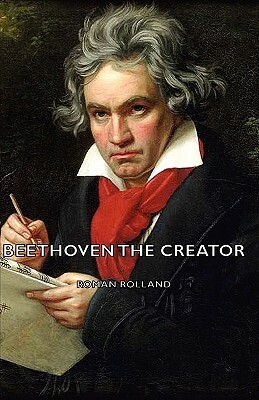 Beethoven the Creator by Roman Rolland, Romain Rolland