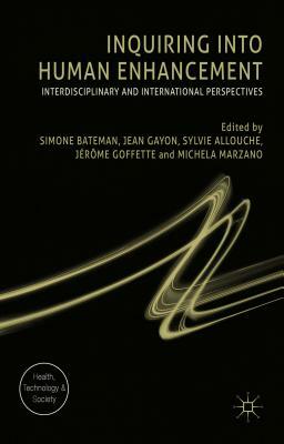 Inquiring Into Human Enhancement: Interdisciplinary and International Perspectives by Sylvie Allouche, Jean Gayon