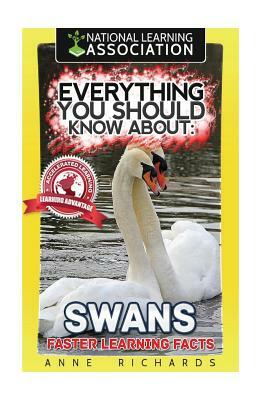 Everything You Should Know About: Swans Faster Learning Facts by Anne Richards