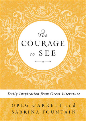 The Courage to See: Daily Inspiration from Great Literature by Sabrina Fountain, Greg Garrett