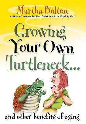 Growing Your Own Turtleneck...: And Other Benefits of Aging by Martha Bolton