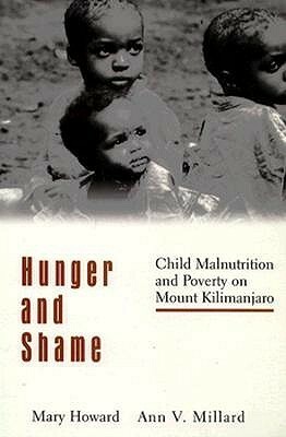 Hunger and Shame: Child Malnutrition and Poverty on Mount Kilimanjaro by Mary Theresa Howard, Ann V. Millard