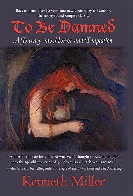 To Be Damned: A Journey Into Horror and Temptation by Kenneth Miller