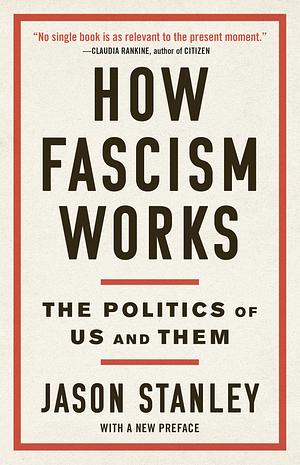 How Fascism Works: The Politics of Us and Them by Jason Stanley