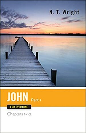 John for Everyone: Part One, Chapters 1-10 by N.T. Wright, Tom Wright