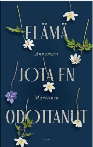 Elämä jota en odottanut by Annamari Marttinen