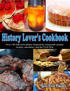 History Lover's Cookbook by Roxe Anne Peacock